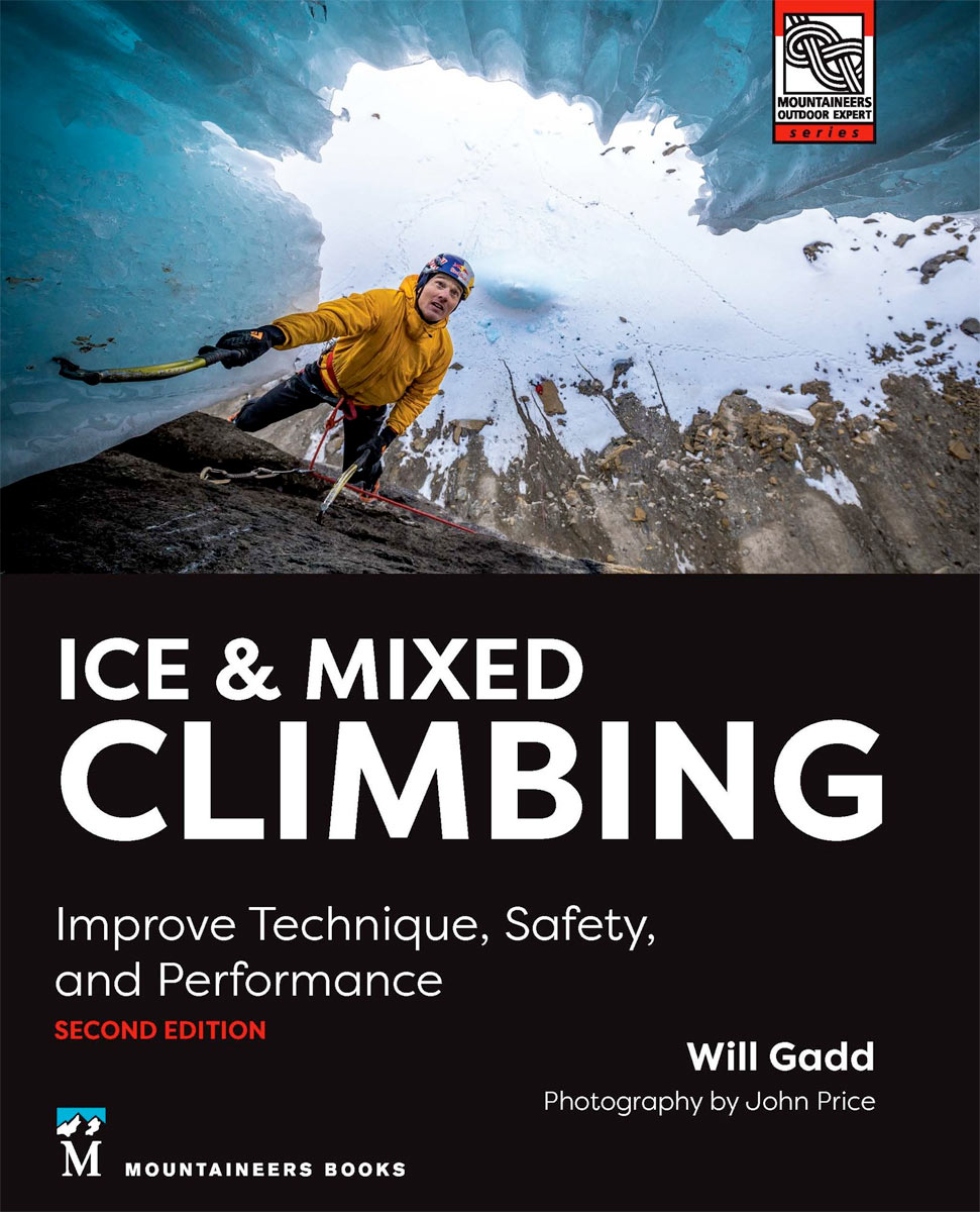 Ice & Mixed Climbing - Improve Technique, Safety, and Performance, 2nd Edition by Will Gadd